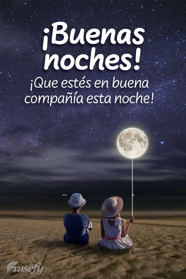 ¡Que estés en buena compañía esta noche! ¡Buenas noches!