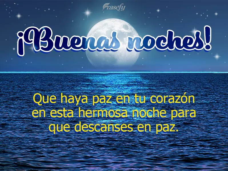 Que haya paz en tu corazón en esta hermosa noche para que descanses en paz. ¡Buenas noches!