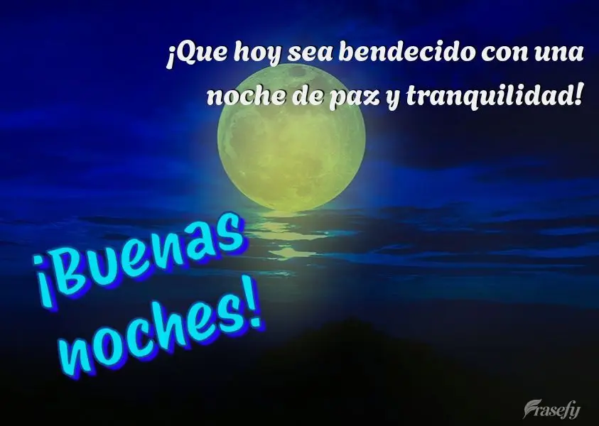 ¡Que hoy sea bendecido con una noche de paz y tranquilidad! ¡Buenas noches!