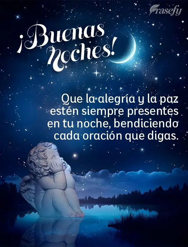 Que la alegría y la paz estén siempre presentes en tu noche, bendiciendo cada oración que digas. ¡Buenas noches!