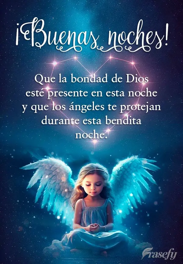 Que la bondad de Dios esté presente en esta noche y que los ángeles te protejan durante esta bendita noche. ¡Buenas noches!