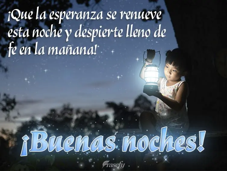 ¡Que la esperanza se renueve esta noche y despierte lleno de fe en la mañana! ¡Buenas noches!