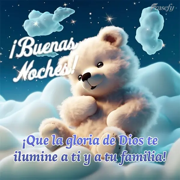 ¡Buenas noches! ¡Que la gloria de Dios te ilumine a ti y a tu familia!