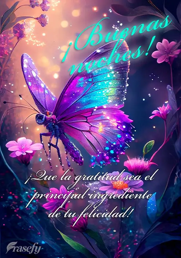 ¡Que la gratitud sea el principal ingrediente de tu felicidad! ¡Buenas noches!
