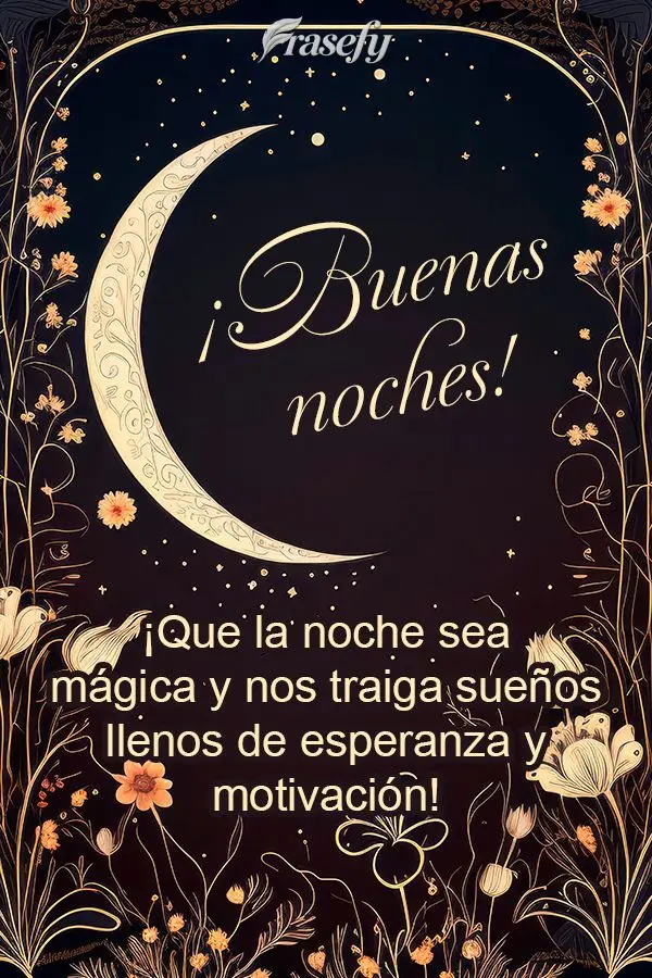¡Que la noche sea mágica y nos traiga sueños llenos de esperanza y motivación! ¡Buenas noches!