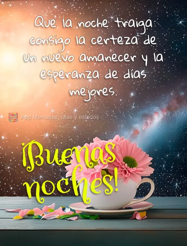 Que la noche traiga consigo la certeza de un nuevo amanecer y la esperanza de días mejores. ¡Buenas noches!