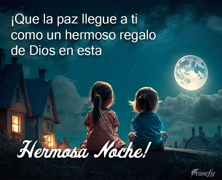 ¡Que la paz llegue a ti como un hermoso regalo de Dios en esta hermosa noche!