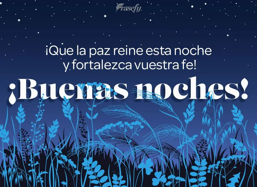 ¡Que la paz reine esta noche y fortalezca vuestra fe! ¡Buenas noches!