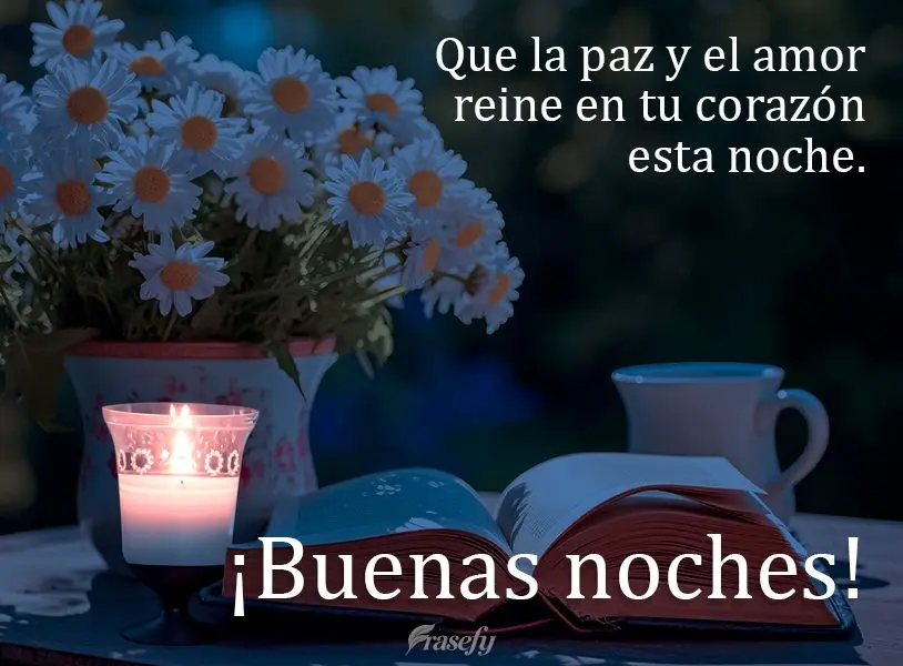 Que la paz y el amor reine en tu corazón esta noche. ¡Buenas noches!