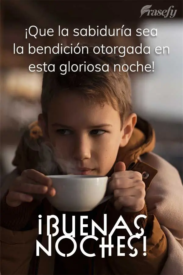 ¡Que la sabiduría sea la bendición otorgada en esta gloriosa noche! ¡Buenas noches!