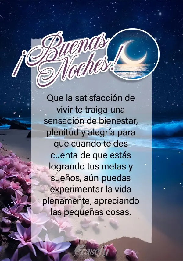 Que la satisfacción de vivir te traiga una sensación de bienestar, plenitud y alegría para que cuando te des cuenta de que estás logrando tus metas y...