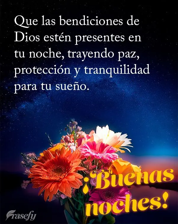 Que las bendiciones de Dios estén presentes en tu noche, trayendo paz, protección y tranquilidad para tu sueño. ¡Buenas noches!