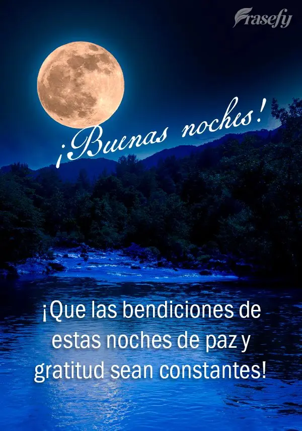 ¡Que las bendiciones de estas noches de paz y gratitud sean constantes! ¡Buenas noches!