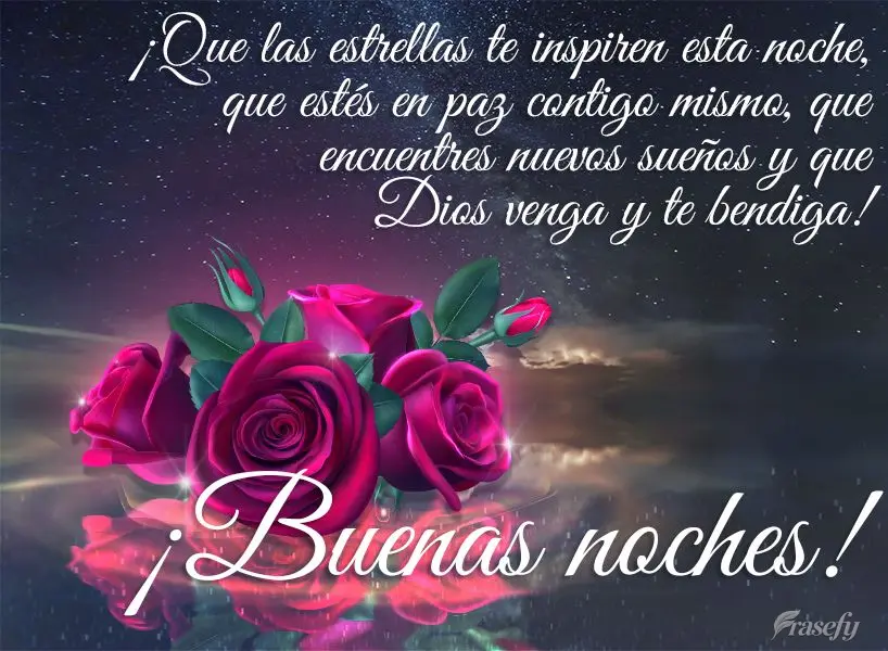 ¡Que las estrellas te inspiren esta noche, que estés en paz contigo mismo, que encuentres nuevos sueños y que Dios venga y te bendiga! ¡Buenas noches...