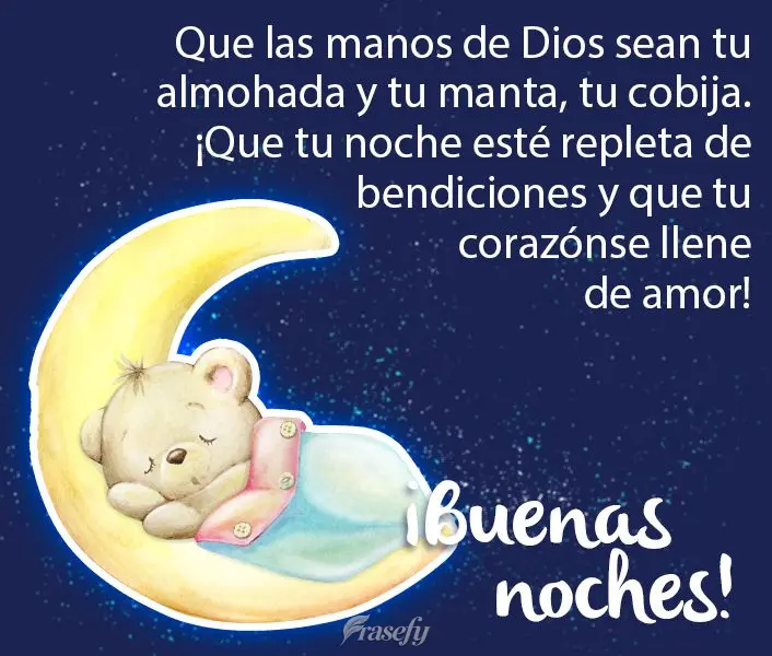 Que las manos de Dios sean tu almohada y tu manta, tu cobija. ¡Que tu noche esté repleta de bendiciones y que tu corazón se llene de amor! ¡Buenas no...