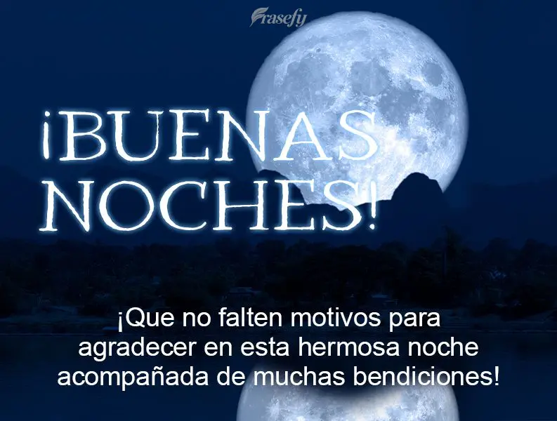 ¡Que no falten motivos para agradecer en esta hermosa noche acompañada de muchas bendiciones! ¡Buenas noches!