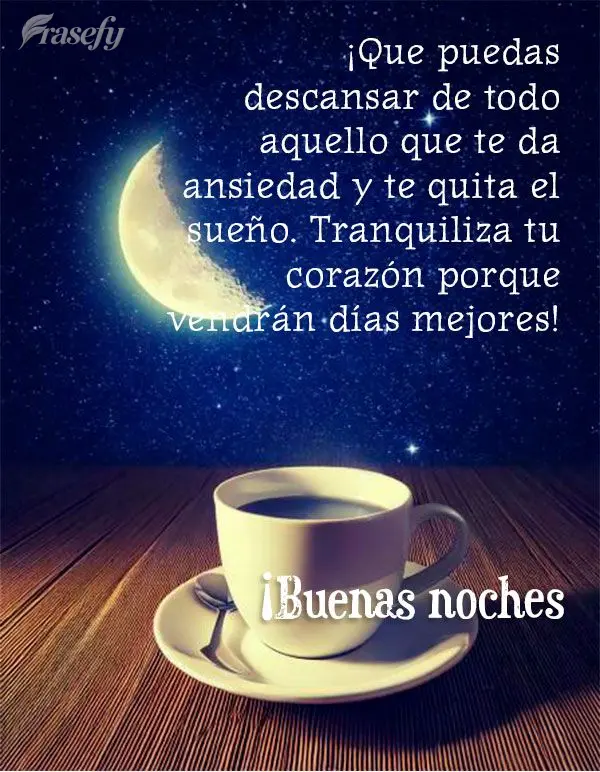 ¡Que puedas descansar de todo aquello que te da ansiedad y te quita el sueño. Tranquiliza tu corazón porque vendrán días mejores! ¡Buenas