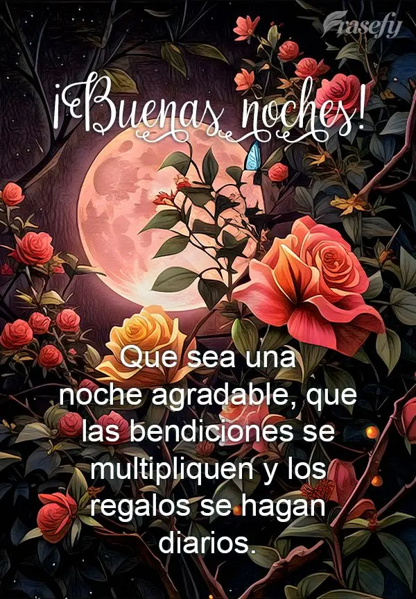 Que sea una noche agradable, que las bendiciones se multipliquen y los regalos se hagan diarios. ¡Buenas noches!
