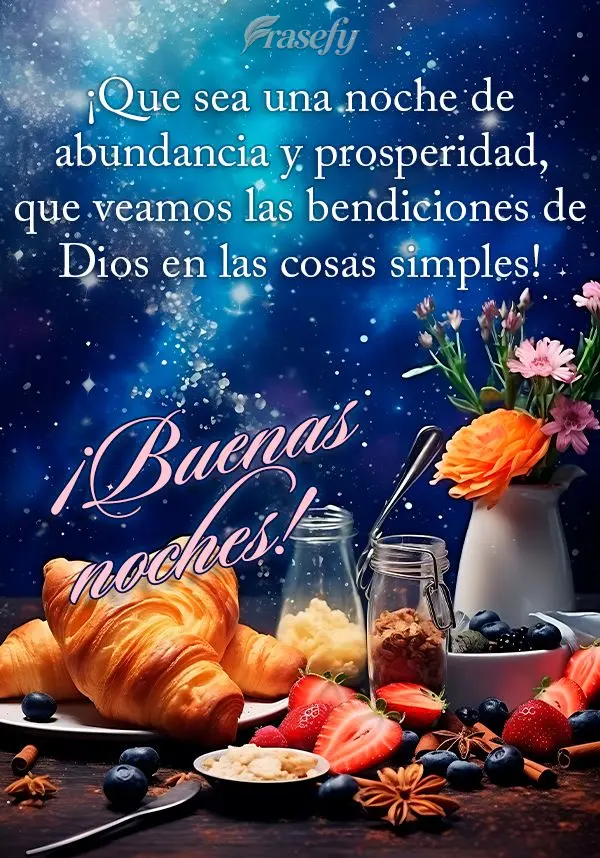 ¡Que sea una noche de abundancia y prosperidad, que veamos las bendiciones de Dios en las cosas simples! ¡Buenas noches!