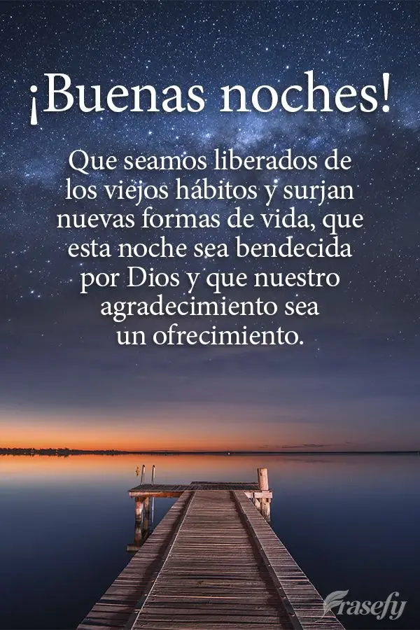 Que seamos liberados de los viejos hábitos y surjan nuevas formas de vida, que esta noche sea bendecida por Dios y que nuestro agradecimiento sea un ofr...