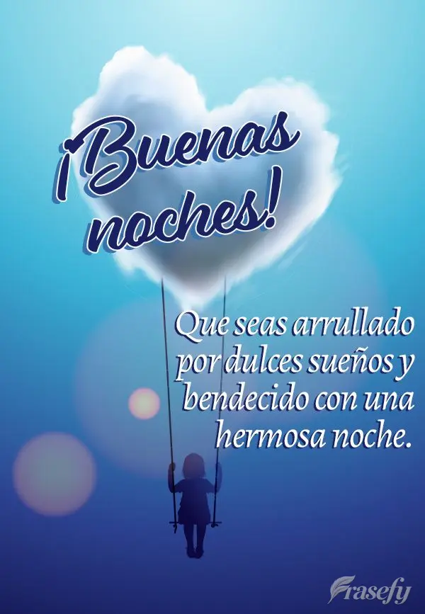 Que seas arrullado por dulces sueños y bendecido con una hermosa noche. ¡Buenas noches!