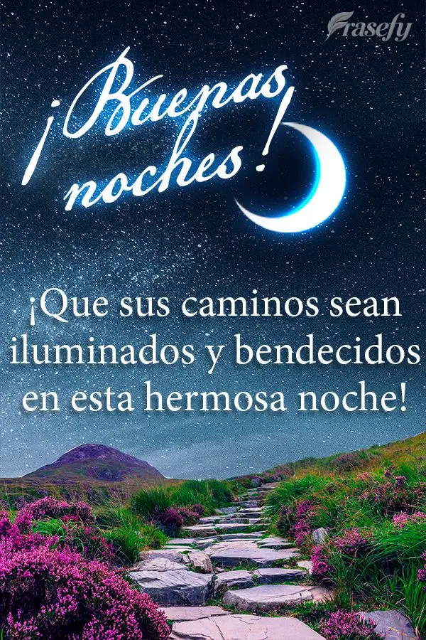 ¡Que sus caminos sean iluminados y bendecidos en esta hermosa noche! ¡Buenas noches!
