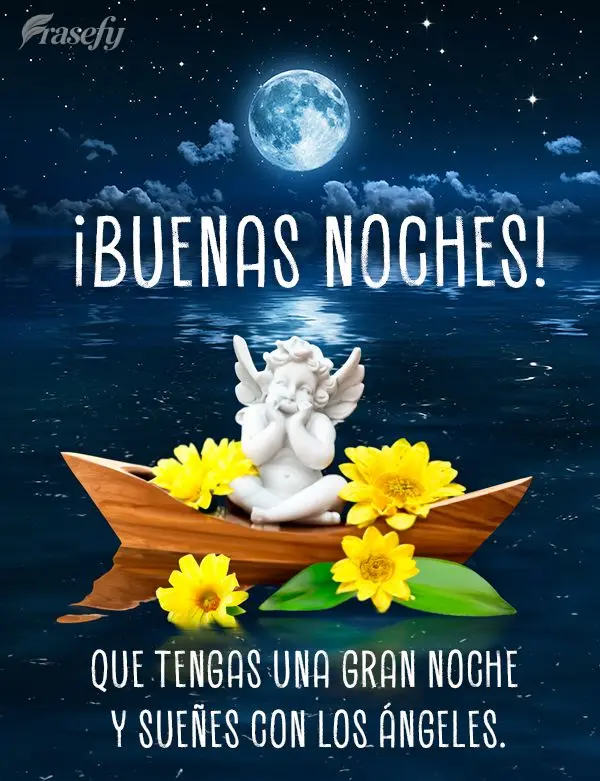 Que tengas una gran noche y sueñes con los ángeles. ¡Buenas noches!
