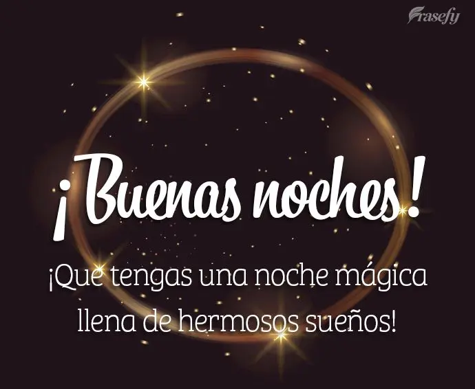 ¡Que tengas una noche mágica llena de hermosos sueños! ¡Buenas noches!