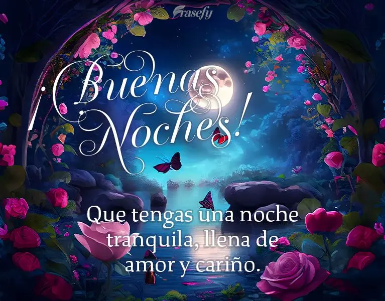 Que tengas una noche tranquila, llena de amor y cariño. ¡Buenas noches!