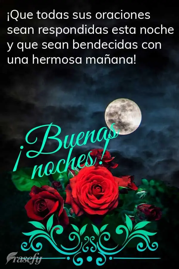 ¡Que todas sus oraciones sean respondidas esta noche y que sean bendecidas con una hermosa mañana! ¡Buenas noches!