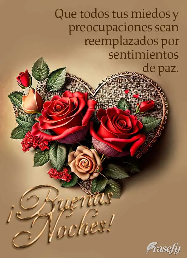 Que todos tus miedos y preocupaciones sean reemplazados por sentimientos de paz. ¡Buenas noches!