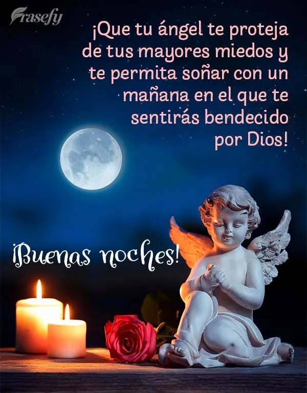 ¡Que tu ángel te proteja de tus mayores miedos y te permita soñar con un mañana en el que te sentirás bendecido por Dios! ¡Buenas noches!