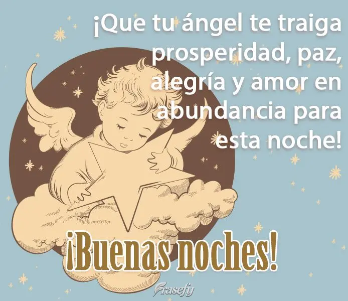 ¡Que tu ángel te traiga prosperidad, paz, alegría y amor en abundancia para esta noche! ¡Buenas noches!