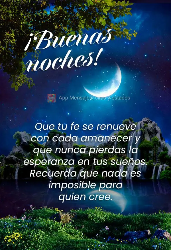 Que tu fe se renueve con cada amanecer y que nunca pierdas la esperanza en tus sueños. Recuerda que nada es imposible para quien cree. ¡Buenas noches!...