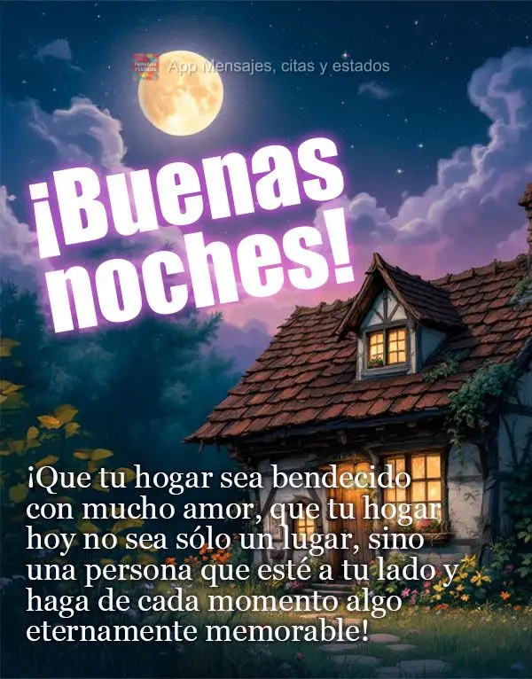 ¡Que tu hogar sea bendecido con mucho amor, que tu hogar hoy no sea sólo un lugar, sino una persona que esté a tu lado y haga de cada momento algo ete...