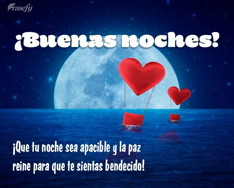 ¡Que tu noche sea apacible y la paz reine para que te sientas bendecido! ¡Buenas noches!
