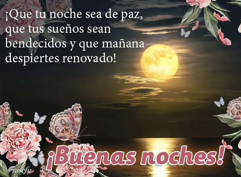 ¡Que tu noche sea de paz, que tus sueños sean bendecidos y que mañana despiertes renovado! ¡Buenas noches!