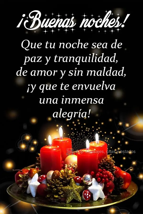 Que tu noche sea de paz y tranquilidad, de amor y sin maldad, ¡y que te envuelva una inmensa alegría! ¡Buenas noches!
