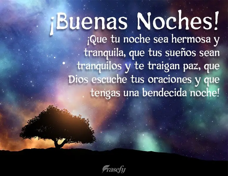 ¡Que tu noche sea hermosa y tranquila, que tus sueños sean tranquilos y te traigan paz, que Dios escuche tus oraciones y que tengas una bendecida noche...
