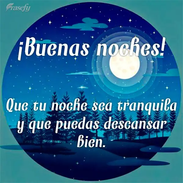 Que tu noche sea tranquila y que puedas descansar bien. ¡Buenas noches!