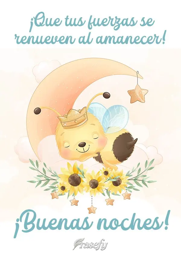 ¡Que tus fuerzas se renueven al amanecer! ¡Buenas noches!