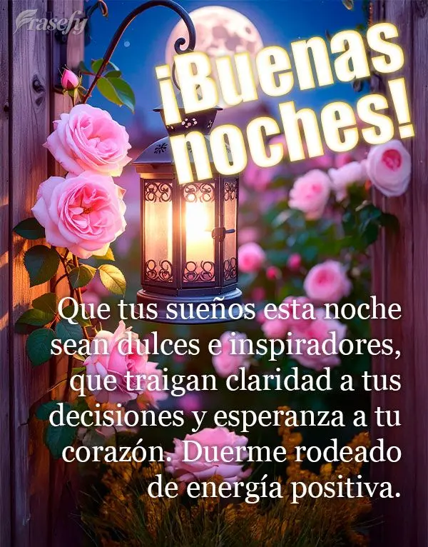 Que tus sueños esta noche sean dulces e inspiradores, que traigan claridad a tus decisiones y esperanza a tu corazón. Duerme rodeado de energía positi...