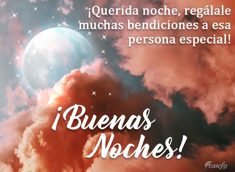 ¡Querida noche, regálale muchas bendiciones a esa persona especial! ¡Buenas noches!