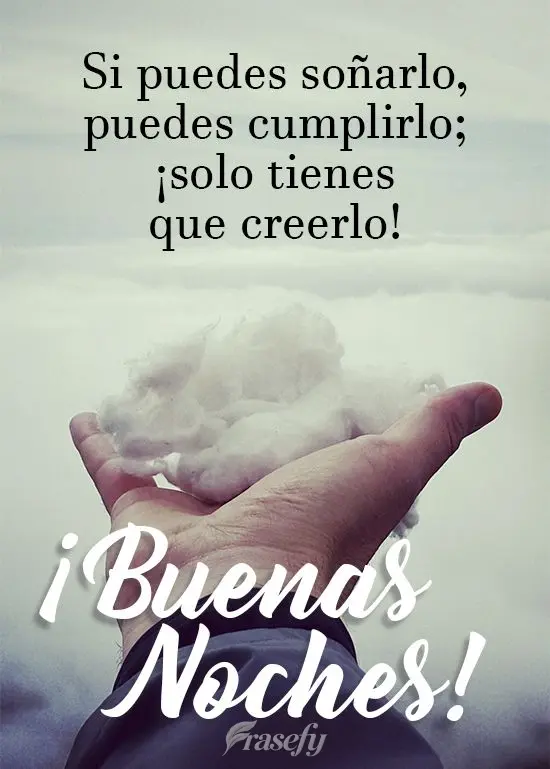 Si puedes soñarlo, puedes cumplirlo; ¡solo tienes que creerlo! ¡Buenas noches!