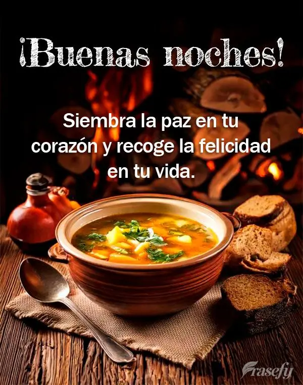 Siembra la paz en tu corazón y recoge la felicidad en tu vida. ¡Buenas noches!