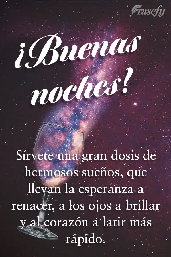Sírvete una gran dosis de hermosos sueños, que llevan la esperanza a renacer, a los ojos a brillar y al corazón a latir más rápido. ¡Buenas noches!...