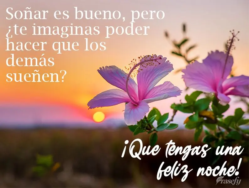 Soñar es bueno, pero ¿te imaginas poder hacer que los demás sueñen? ¡Que tengas una feliz noche!
