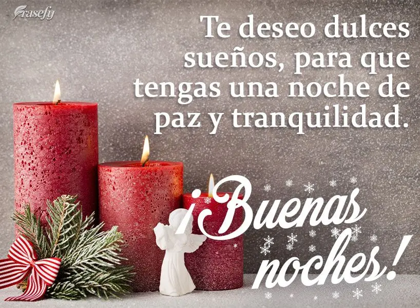 Te deseo dulces sueños, para que tengas una noche de paz y tranquilidad. ¡Buenas noches!