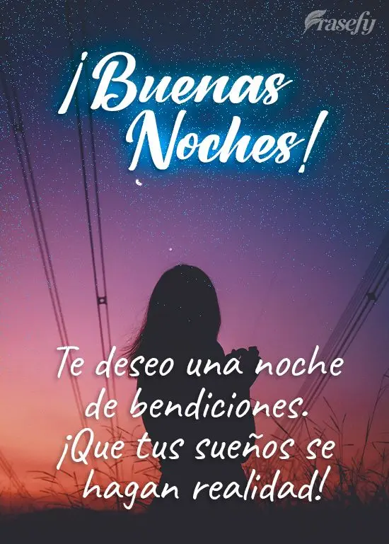 Te deseo una noche de bendiciones. ¡Que tus sueños se hagan realidad! ¡Buenas noches!