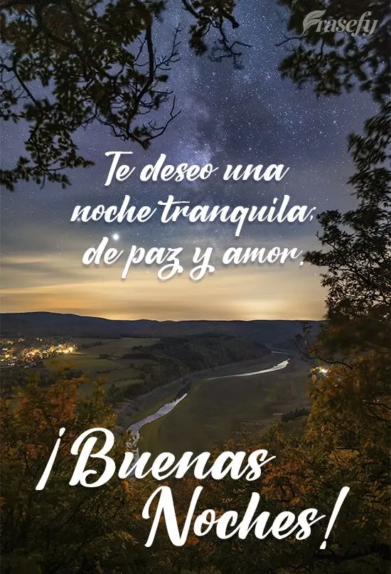 Te deseo una noche tranquila; de paz y amor. ¡Buenas noches!